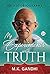 The story of my experiments with truth: AN AUTOBIOGRAPHY M.K. GANDHI