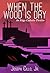 When the Wood Is Dry by Joseph Cillo Jr.
