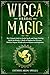 Wicca Herbal Magic: The Ult...