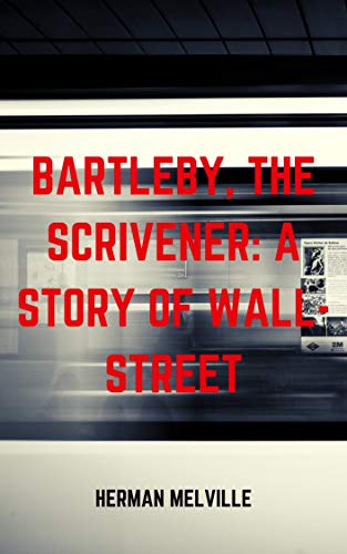 Bartleby, the Scrivener A Story of Wall-Street