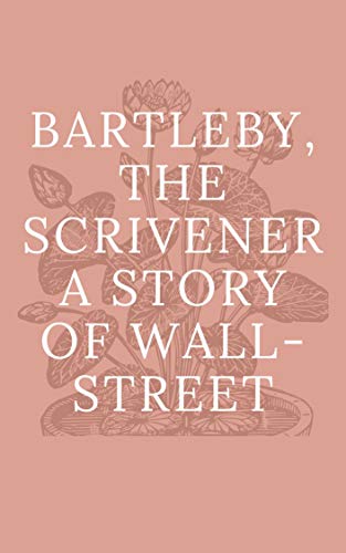 Bartleby, the Scrivener A Story of Wall-Street