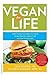 Vegan for Life: Everything You Need to Know to Be Healthy on a Plant-based Diet