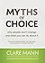 Myths of Choice: Why people won't change and what you can do about it