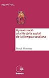 Aproximació a la història social de la llengua catalana by Brauli Montoy Abat