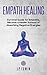 Empath healing: Survival Guide for Empaths, Become a Healer Instead of Absorbing Negative Energies
