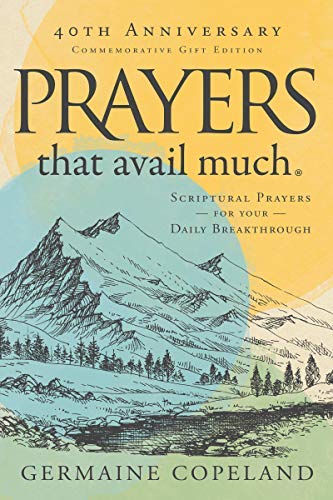 Prayers That Avail Much, 40th Anniversary Commemorative Gift Edition: Scriptural Prayers for Your Daily Breakthrough (Kindle Edition)