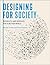 Designing for Society: Products and Services for a Better World