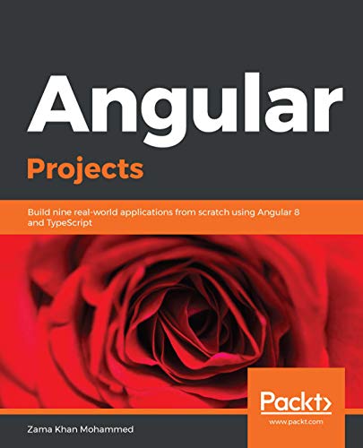 Angular Projects: Build nine real-world applications from scratch using Angular 8 and TypeScript (Kindle Edition)