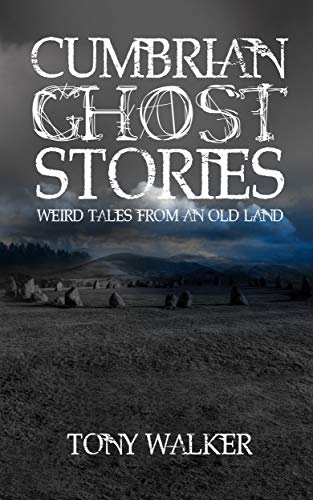 Cumbrian Ghost Stories: Weird Tales from an Old Land (Kindle Edition)