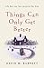 Things Can Only Get Better by David M.  Barnett