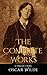 Oscar Wilde: The Complete Works Collection (Annotated): 26 Complete Works Including The Importance of Being Earnest, The Happy Prince and Other Tales, The Picture of Dorian Gray & More