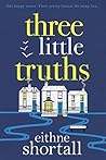 Three Little Truths by Eithne Shortall Three Little Truths by Eithne Shortall