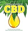 The Complete Guide to CBD: Everything There is to Know About the Healing Powers of Cannabis