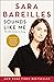 Sounds Like Me by Sara Bareilles Sounds Like Me by Sara Bareilles