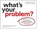 What's Your Problem?: To Solve Your Toughest Problems, Change the Problems You Solve