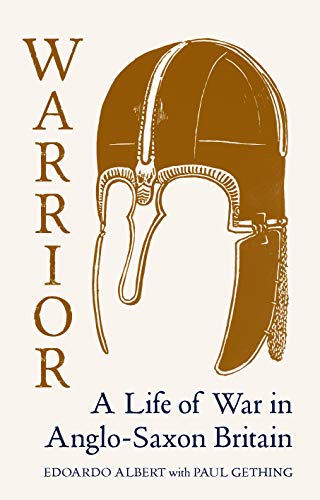 Warrior: A Life of War in Anglo-Saxon Britain (Kindle Edition)