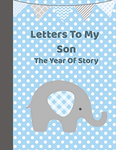 Letters to My Son: A Year of Story: Baby Boy Keepsake Gift Notebook: Fill In Guided Prompt Journal With (Bonus Blank Journal Pages) that makes a ... Treasured Memory of Proud Childhood Moments.