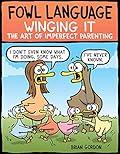 Fowl Language: Winging It: The Art of Imperfect Parenting