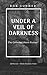 Under A Veil Of Darkness: T...
