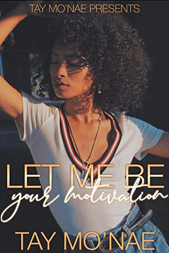Let Me Be Your Motivation (Kindle Edition)