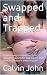 Swapped and Trapped: A man ...