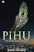 Pihu  by Smriti Khullar