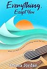 Everything, Except You by Emma  Jordan