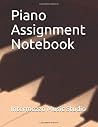 Piano Assignment Notebook Piano Assignment Notebook