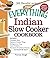The Everything Indian Slow Cooker Cookbook: Includes Pineapple Raita, Tandoori Chicken Wings, Mulligatawny Soup, Lamb Vindaloo, Five-Spice Strawberry Chutney...and hundreds more! (Everything®)