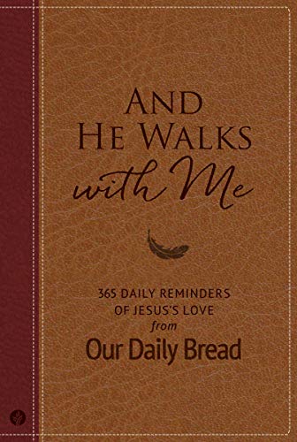 And He Walks with Me: 365 Daily Reminders of Jesus's Love from Our Daily Bread (Kindle Edition)