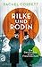 Rilke und Rodin: Die Geschichte einer Freundschaft
