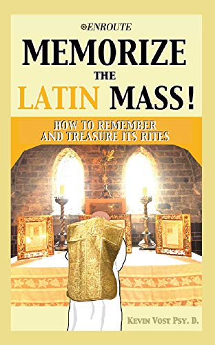 Memorize the Latin Mass!: How to Remember and Treasure its Rites (Kindle Edition)