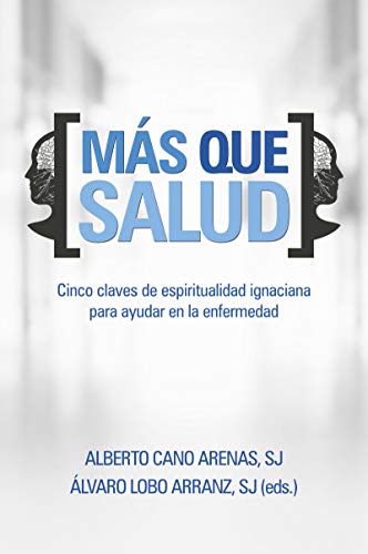 Más que salud: Cinco claves de espiritualidad ignaciana para ayudar en la enfermedad (Kindle Edition)