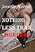 Nothing Less Than Murder