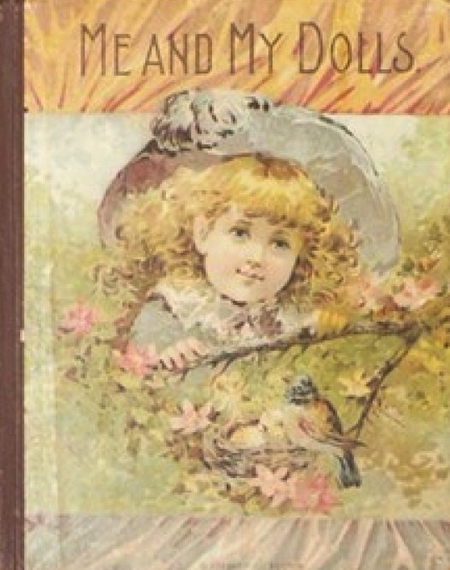 Me and My Dolls: The Story of the Joys and Troubles of Miss Bo-Peep and Her Doll Family; To Which Is Added, The Strange Adventures of Mopsy and Hans (Hardcover)
