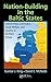 Nation-Building in the Baltic States: Transforming Governance, Social Welfare, and Security in Northern Europe