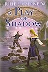 A Play of Shadow by Julie E. Czerneda