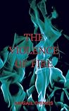 The Violence of Fire The Violence of Fire