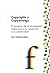 Copyrights y Copywrongs: El ascenso de la propiedad intelectual y su amenaza a la creatividad