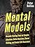 Mental Models: 16 Versatile Thinking Tools for Complex Situations: Better Decisions, Clearer Thinking, and Greater Self-Awareness (Mental Models for Better Living Book 2)
