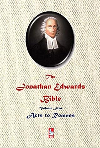 The Jonathan Edwards Bible. Volume Four: Acts to Romans (AJBT Classics Book 15)