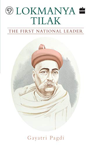 Lokmanya Tilak: The First National Leader (Kindle Edition)