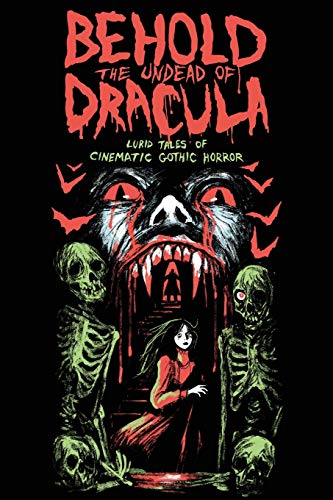 Behold the Undead of Dracula: Lurid Tales of Cinematic Gothic Horror (Paperback)