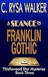 A Séance in Franklin Gothic by C. Rysa Walker