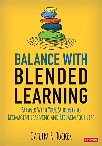 Balance with Blended Learning: Partner with Your Students to Reimagine Learning and Reclaim Your Life (Paperback)