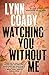Watching You Without Me