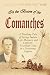In the Bosom of the Comanches: A Thrilling Tale of Savage Indian Life, Massacre and Captivity Truthfully Told by a Surviving Captive (1912)
