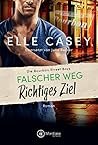 Falscher Weg, richtiges Ziel by Elle Casey