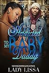 Addicted to My Baby Daddy Addicted to My Baby Daddy
