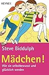 Mädchen!: Wie sie selbstbewusst und glücklich werden